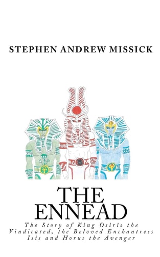 The Ennead The Story of King Osiris the Vindicated, the Beloved Enchantress Isis and Horus the Avenger