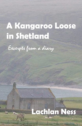 A Kangaroo Loose in Shetland Excerpts from a Diary
