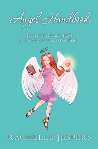 Angel Handbook Rules and Regulations for a Modern Celestial Being