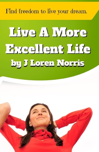 Live a More Excellent Life Are You Living in a Rut? Success Is Not a Secret! It Is Time to Apply the Proper Tools