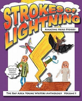 Strokes of Lightning: Amazing Hero Stories The Bay Area Young Writers Anthology