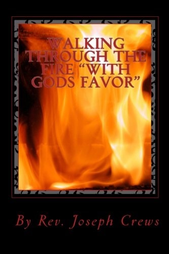 Walking Through The Fire "With Gods Favor"