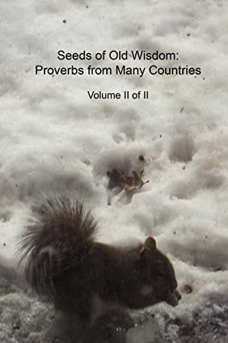 Seeds of Old Wisdom Proverbs from Many Countries Volume II of II