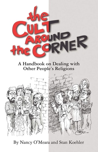 The Cult Around the Corner A Handbook on Dealing with Other People's Religions