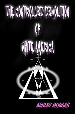 The Controlled Demolition of White America