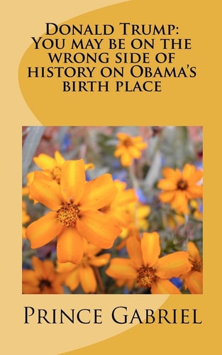 Donald Trump - You May Be on the Wrong Side of History on Obama's Birth Place Leadership Qualities