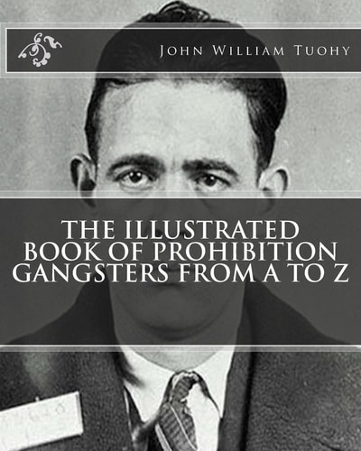 The Illustrated Book of Prohibition Gangsters from A to Z