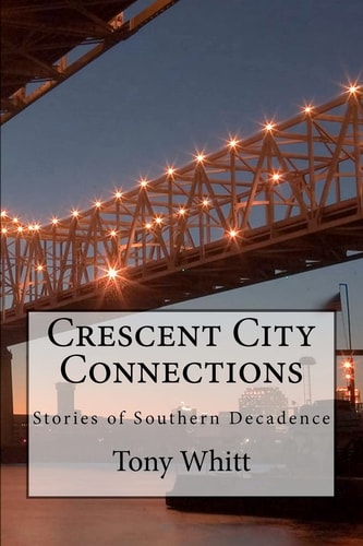 Crescent City Connections Stories of Southern Decadence