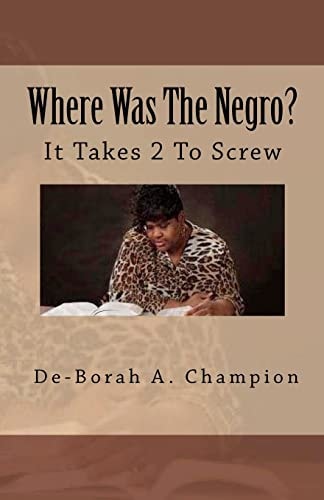 Where Was The Negro? It Takes 2 to Screw