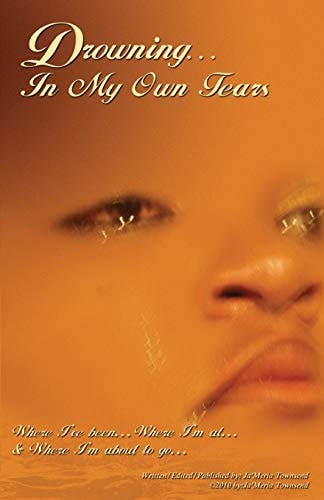 Drowning In My Own Tears Where I've Been, Where I'm At, and Where I'm About to Go...