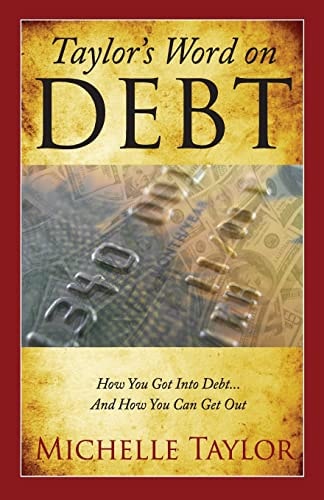 Taylor's Word on Debt How You Got Into Debt ... And How You Can Get Out