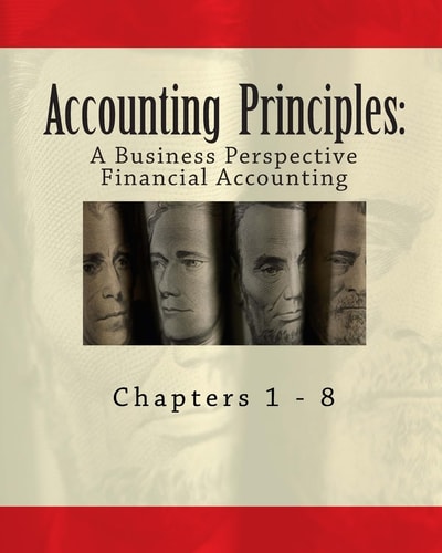 Accounting Principles A Business Perspective, Financial Accounting (Chapters 1 - 8): An Open College Textbook