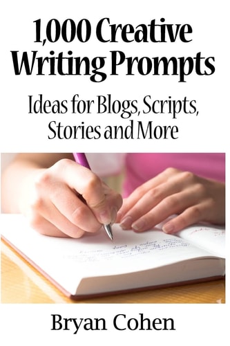 1,000 Creative Writing Prompts Ideas for Blogs, Scripts, Stories and More