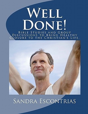 Well Done! Bible Studies and Group Discussions to Bring Healthy Closure to the Christian's Life.