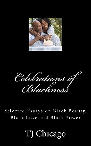Celebrations of Blackness Selected Essays on Black Beauty, Black Love and Black Power