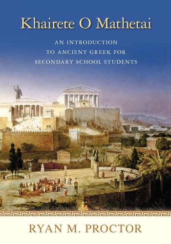 Khairete O Mathetai An Introduction to Ancient Greek for Secondary School Students