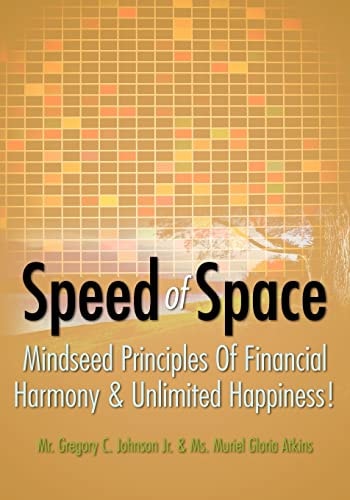 Speed of Space SPEED of SPACE, Mindseed Principles of Financial Harmony and Unlimited Happiness!