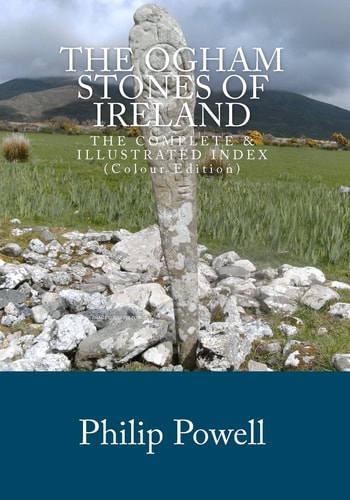The Ogham Stones of Ireland (Color Edition) The Complete and Illustrated Index