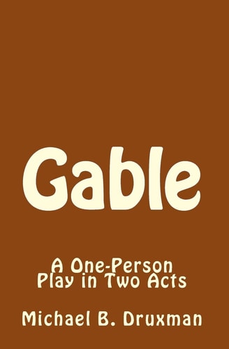 Gable A One-Person Play in Two Acts