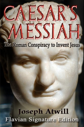 Caesar's messiah : the Roman conspiracy to invent Jesus