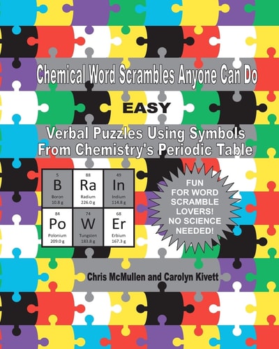 Chemical Word Scrambles Anyone Can Do (Easy) Verbal Puzzles Using Symbols From Chemistry's Periodic Table