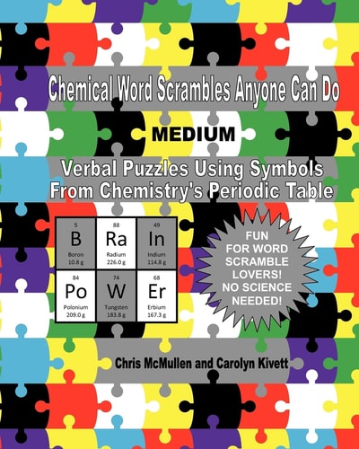 Chemical Word Scrambles Anyone Can Do (Medium) Verbal Puzzles Using Symbols From Chemistry's Periodic Table