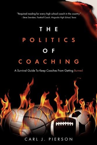 The Politics of Coaching A Survival Guide to Keep Coaches from Getting Burned