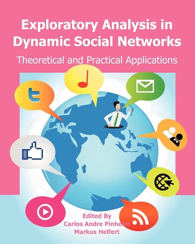 Exploratory Analysis in Dynamic Social Networks Theoretical and Practical Applications