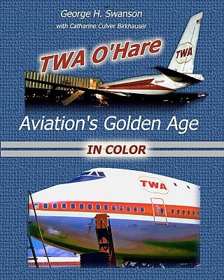 TWA O'Hare Aviation's Golden Age In Color TWA, O'Hare, and Aviation's Golden Age