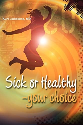 Sick Or Healthy - Your Choice A Guide to Your Self-Healing and Self-Development Process