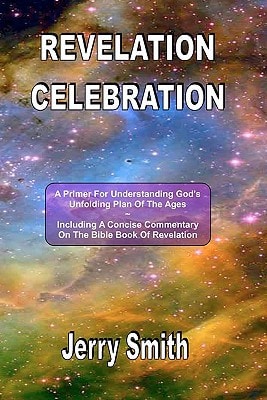 Revelation Celebration A Primer For Understanding God's Unfolding Plan Of The Ages