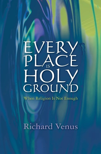 Every Place Is Holy Ground When Religion Is Not Enough