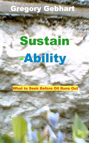 Sustain-Ability What to Seek Before Oil Runs Out