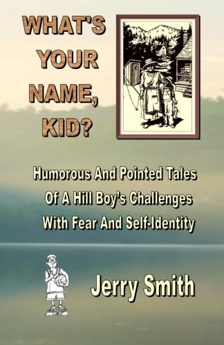 What's Your Name, Kid? Humorous And Pointed Tales Of A Hill Boy's Challenges With Fear And Self-Identity