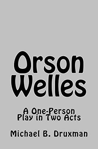 Orson Welles A One-Person Play in Two Acts