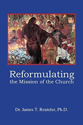Reformulating the Mission of the Church Searching for a New Missiology
