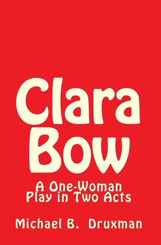 Clara Bow A One-Woman Play in Two Acts