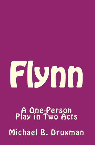 Flynn A One-Person Play in Two Acts