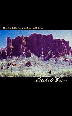 Blood, Gold, And The Superstition Mountains, The Return
