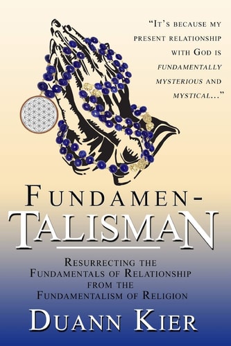 Fundamen-Talisman Resurrecting the Fundamentals of Relationship from the Fundamentalism of Religion