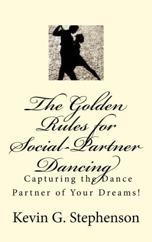 The Golden Rules for Social-Partner Dancing Capturing the Dance Partner of Your Dreams!.
