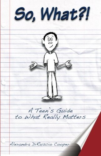 So, What?! A Teen's Guide to What Really Matters