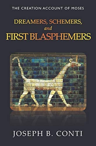 Dreamers, Schemers, and First Blasphemers The Creation Account of Moses