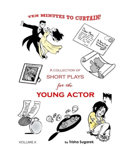 Ten Minutes to Curtain! Volume II A Collection of Short Plays for the Young Actor