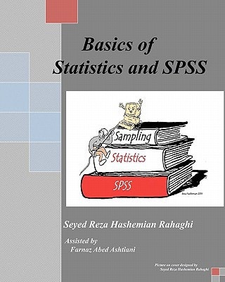 Basics of Statistics and SPSS This Book Covers the Basics of Statistics, Sampling and SPSS.