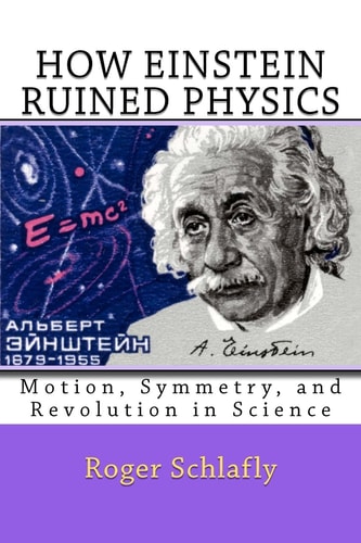 How Einstein Ruined Physics Motion, Symmetry, and Revolution in Science