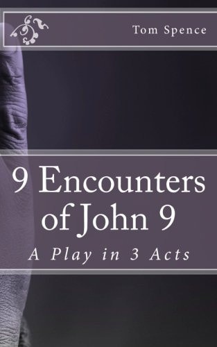 9 Encounters of John 9 A Play in 3 Acts