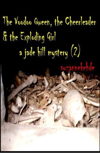 The Voodoo Queen, the Cheerleader, and the Exploding Girl A Jade Hill Mystery