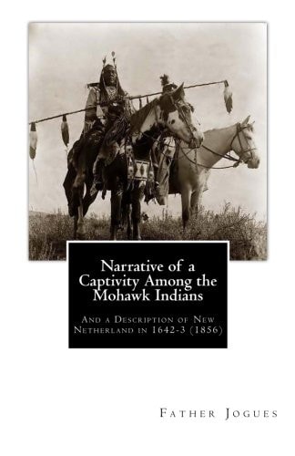 Narrative of a Captivity Among the Mohawk Indians And a Description of New Netherland In 1642-3 (1856)