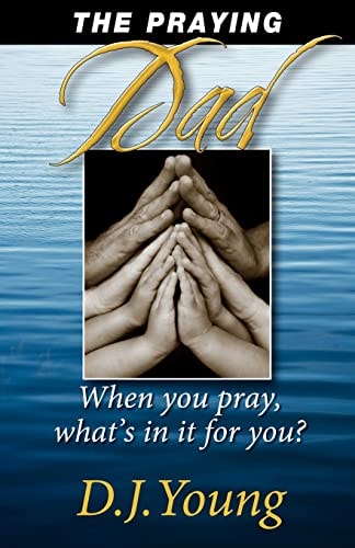 The Praying Dad When You Pray, What's In It For You?